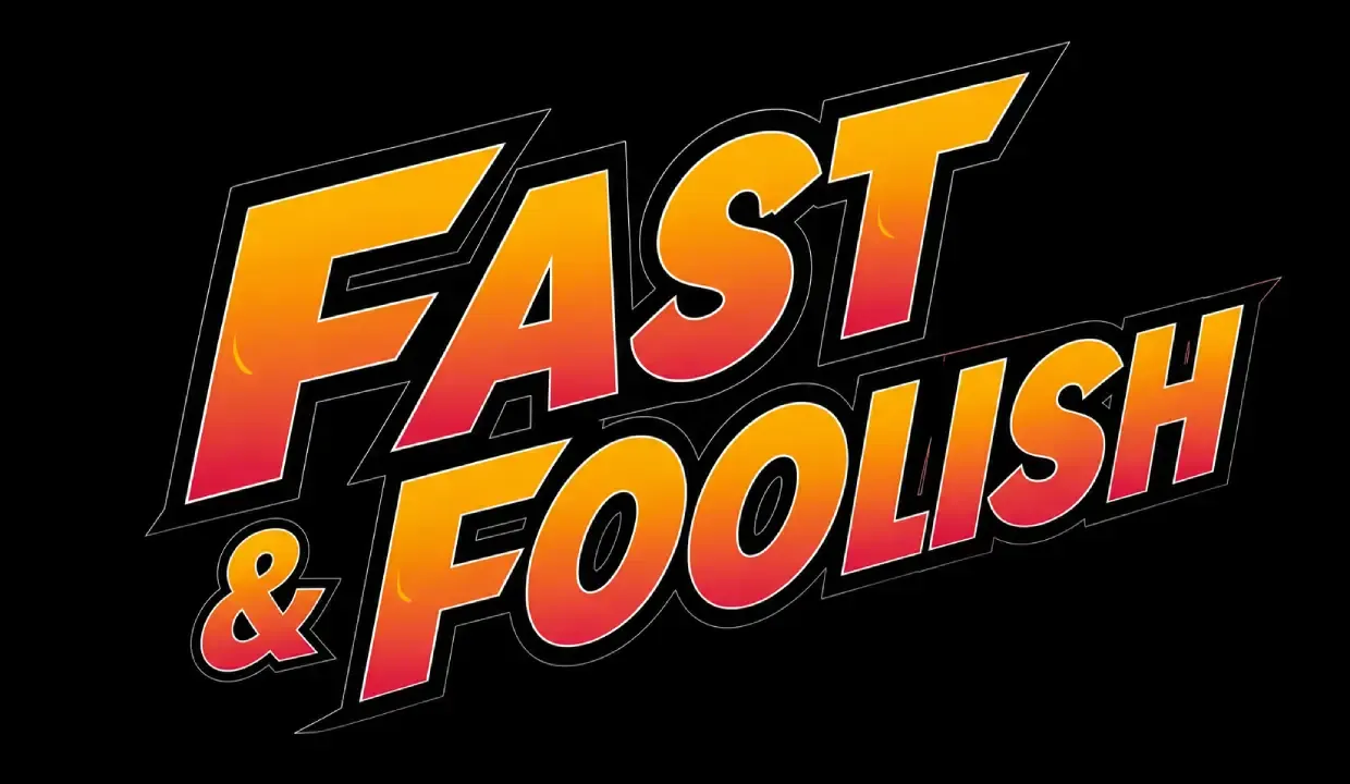 Fast & Foolish